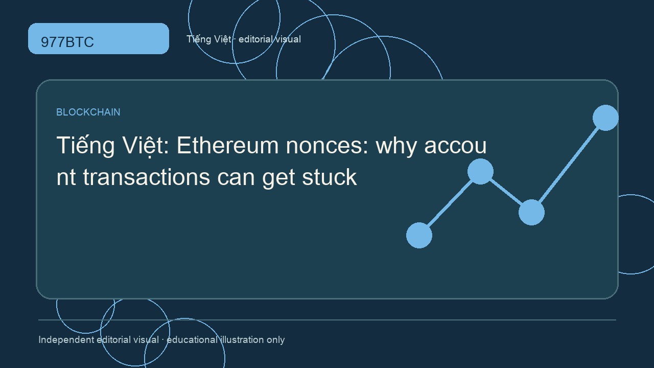 Nonce Ethereum: vì sao giao dịch tài khoản có thể bị kẹt
